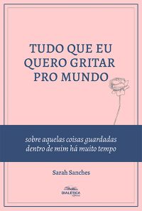Tudo que eu quero gritar pro mundo