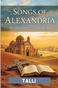 Songs of Alexandria: The Coptic Church Through the Ages