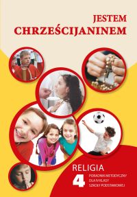 Jestem chrześcijaninem - poradnik metodyczny 4 SZP
