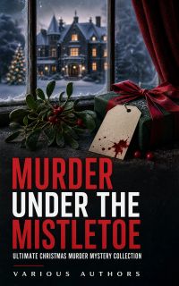 Murder Under The Mistletoe - Ultimate Christmas Murder Mystery Collection