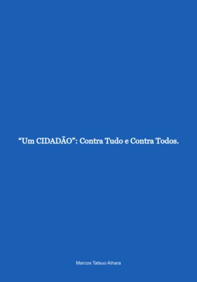 "um Cidadão": Contra Tudo E Contra Todos.