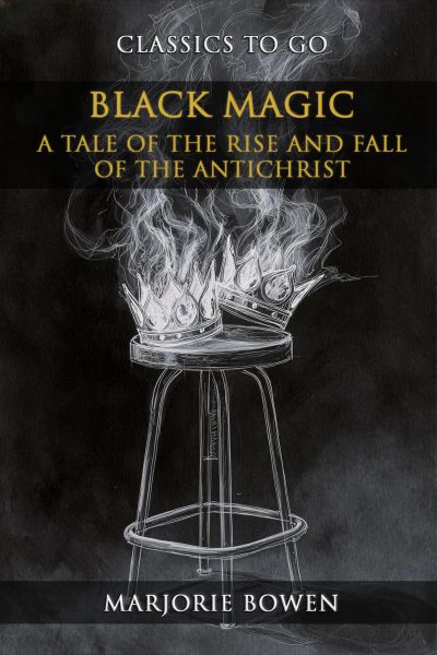 Black Magic A Tale Of The Rise And Fall Of The Antichrist