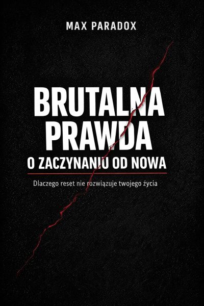 Brutalna prawda o zaczynaniu od nowa - Dlaczego reset nie rozwiązuje twojego życia