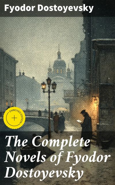 The Complete Novels of Fyodor Dostoyevsky