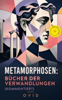 Metamorphosen: Bücher der Verwandlungen (Kommentiert)