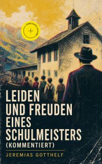 Leiden und Freuden eines Schulmeisters (Kommentiert)