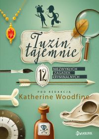 TUZIN TAJEMNIC. 12 niezwyklych zagadek kryminalnych