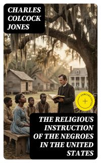 The Religious Instruction of the Negroes in the United States