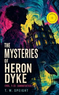 The Mysteries of Heron Dyke (Vol. 1-3) (Annotated)