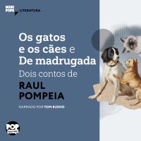 Os gatos e os cães e De madrugada: Dois contos de Raul Pompeia