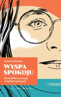 Wyspa spokoju. Jak mindfulness pomaga w trudnych sytuacjach