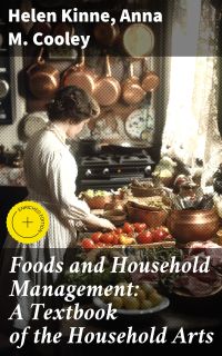 Foods and Household Management: A Textbook of the Household Arts