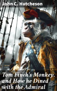 Tom Finch's Monkey. and How he Dined with the Admiral