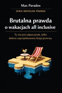 Brutalna prawda o wakacjach all inclusive - to nie jest odpoczynek, tylko dobrze zaprojektowana iluzja przerwy