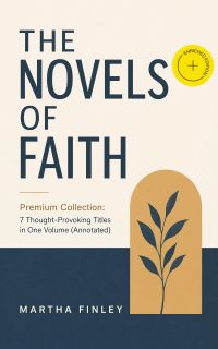 THE NOVELS OF FAITH – Premium Collection: 7 Thought-Provoking Titles in One Volume (Annotated)