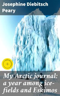 My Arctic journal: a year among ice-fields and Eskimos