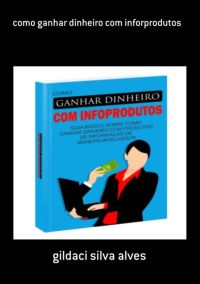 Como Ganhar Dinheiro Com Inforprodutos