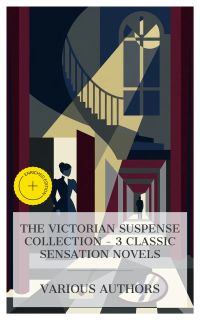 The Victorian Suspense Collection – 3 Classic Sensation Novels