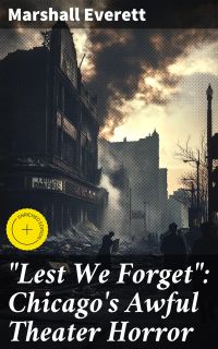"Lest We Forget": Chicago's Awful Theater Horror