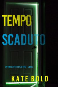 Tempo Scaduto (Un Thriller FBI di Dylan First – Libro 3)