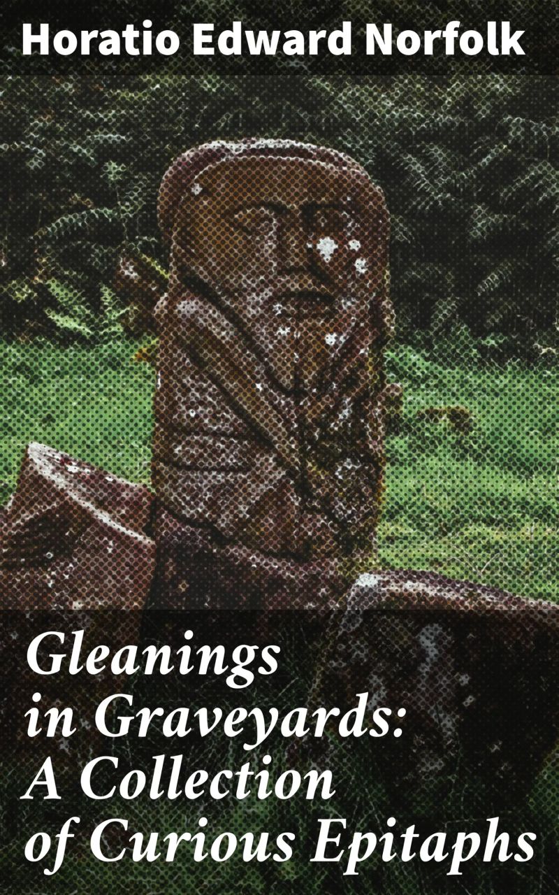 Gleanings in Graveyards: A Collection of Curious Epitaphs