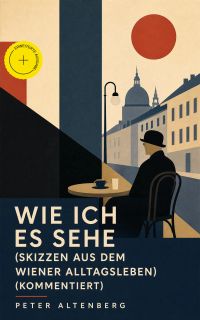 Wie ich es sehe (Skizzen aus dem Wiener Alltagsleben) (Kommentiert)
