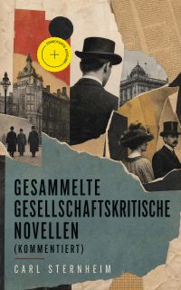 Gesammelte gesellschaftskritische Novellen (Kommentiert)