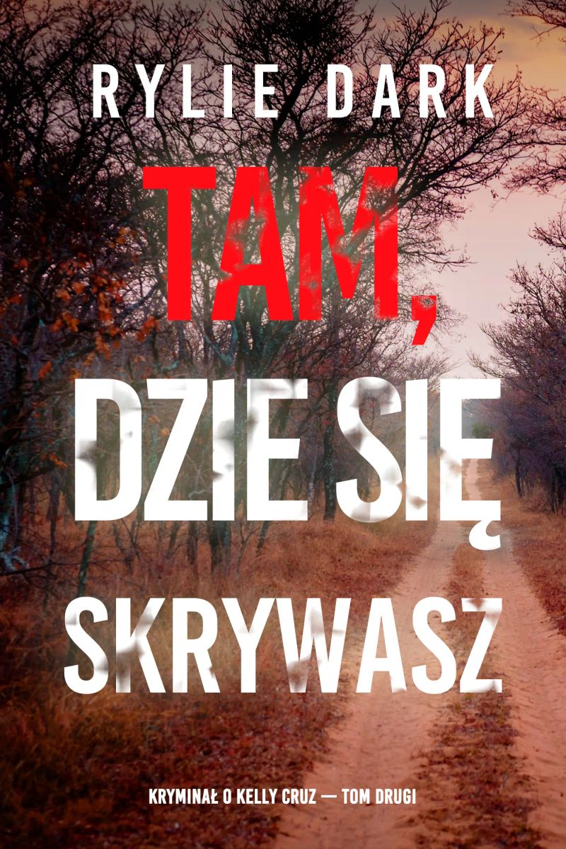 Tam, gdzie się skrywasz (Kryminał o Kelly Cruz — Tom drugi)