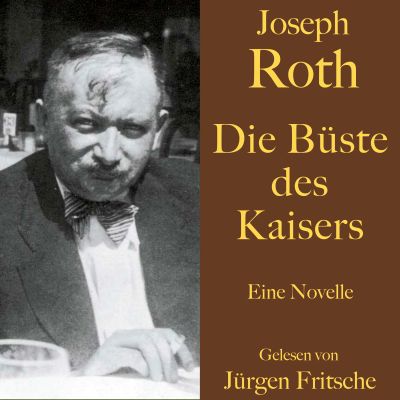 Joseph Roth: Die Büste des Kaisers