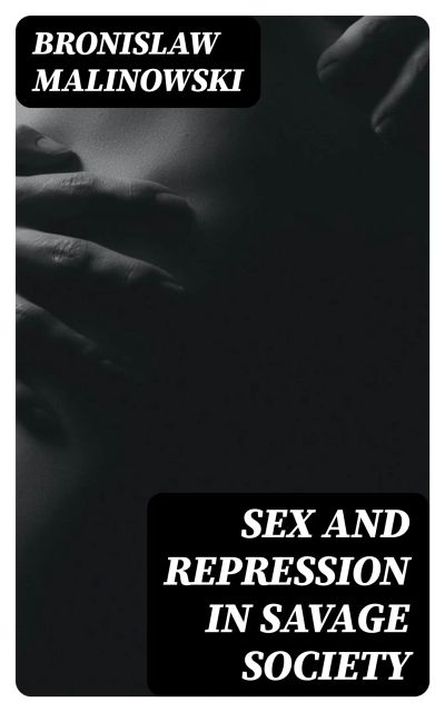 Sex and Repression in Savage Society
