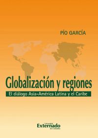 Globalización y regiones. El diálogo Asia - América Latina y El Caribe