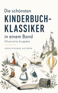 Die schönsten Kinderbuch-Klassiker in einem Band (Illustrierte Ausgabe)