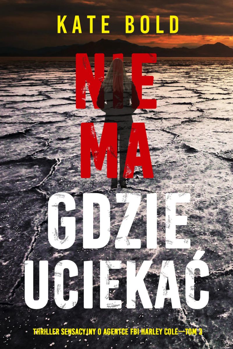 Nie ma gdzie uciekać (Thriller sensacyjny o agentce FBI Harley Cole—Tom 3)