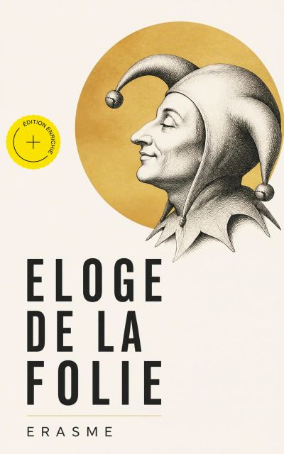 Eloge de la Folie (Annoté)