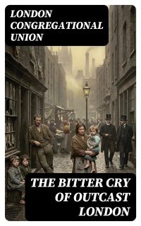 The bitter cry of outcast London