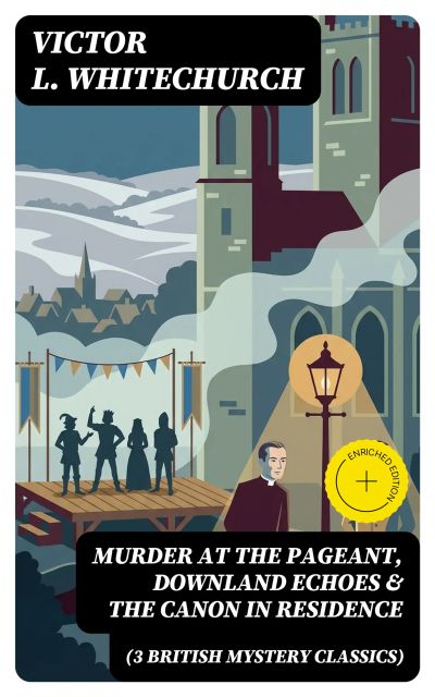 MURDER AT THE PAGEANT, DOWNLAND ECHOES & THE CANON IN RESIDENCE (3 British Mystery Classics)
