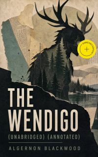 The Wendigo (Unabridged) (Annotated)