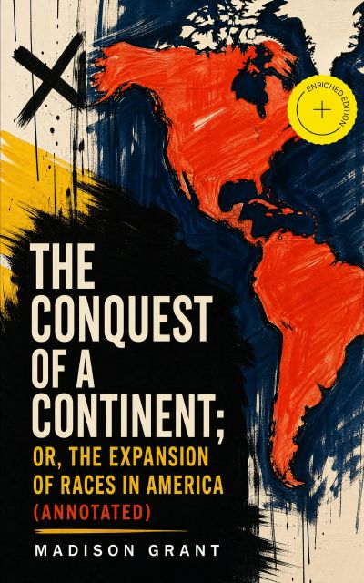 The Conquest of a Continent; or, The Expansion of Races in America (Annotated)