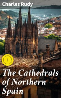 The Cathedrals of Northern Spain