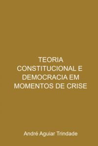 Teoria Constitucional E Democracia Em Momentos De Crise