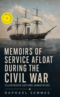 Memoirs of Service Afloat During the Civil War (Illustrated Edition) (Annotated)