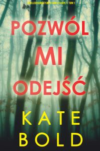 Pozwól mi odejść (Thriller sensacyjny o Ashley Hope— Tom 1)