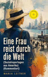Eine Frau reist durch die Welt (Sozialreportagen aus Amerika) (Kommentiert)