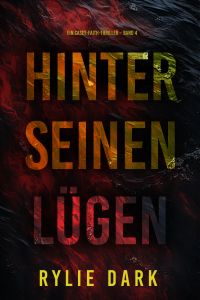 Hinter seinen Lügen (Ein Casey-Faith-Thriller – Band 4)