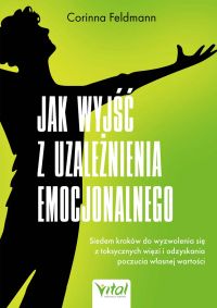 Jak wyjść z uzależnienia emocjonalnego