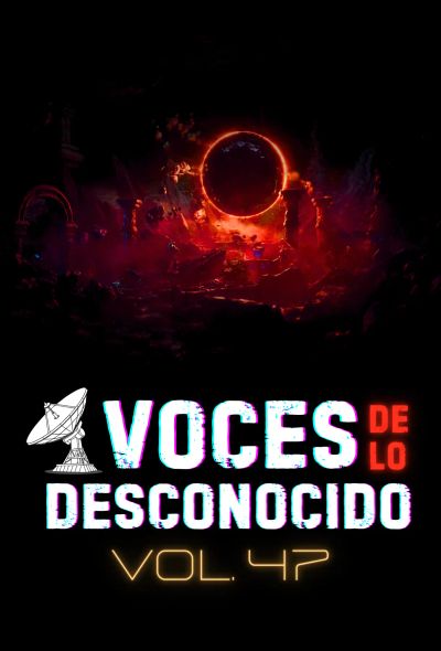 Voces de lo Desconocio 47