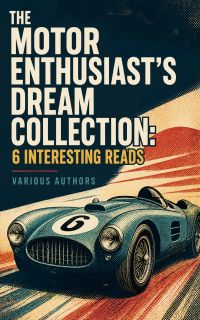 The Motor Enthusiast's Dream Collection: 6 Interesting Reads