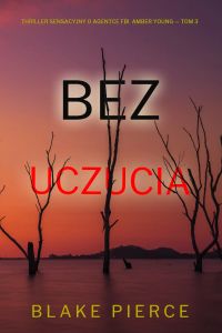 Bez uczucia (Thriller sensacyjny o agentce FBI  Amber Young — Tom 3)