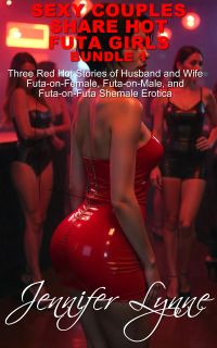 Sexy Couples Share Hot Futa Girls  Bundle 1
