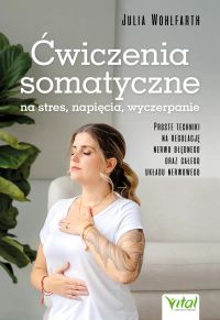 Ćwiczenia somatyczne na stres, napięcia, wyczerpanie. Proste techniki na regulację nerwu błędnego oraz całego układu nerwowego